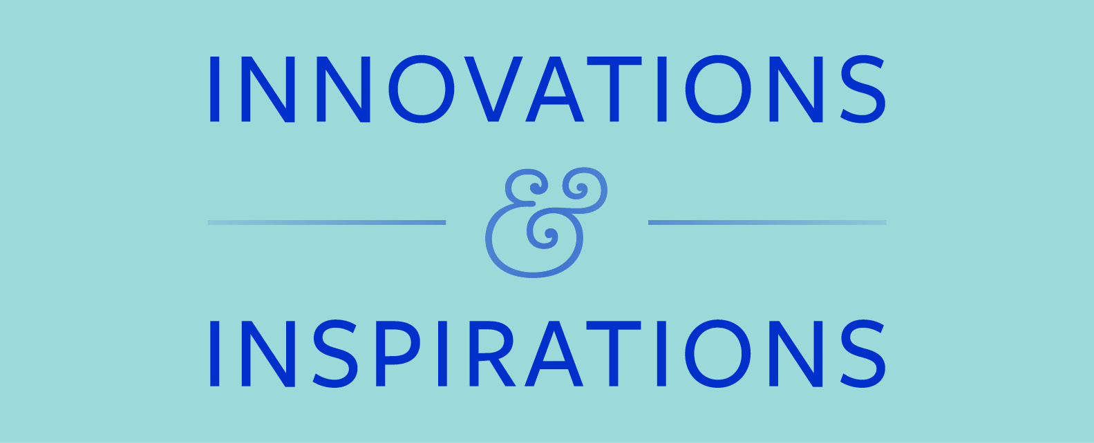 Innovations and Inspirations
